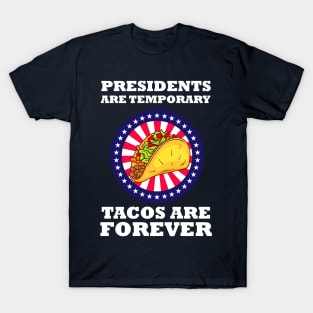 Presidents Are Temporary Tacos Are Forever T-Shirt